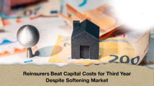 Reinsurers Beat Capital Costs for Third Year Despite Softening Market 1 Reinsurers Beat Capital Costs for Third Year Despite Softening Market