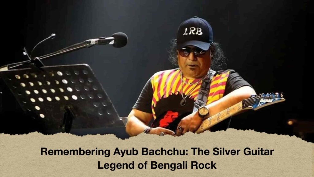 Remembering Ayub Bachchu The Silver Guitar Legend of Bengali Rock