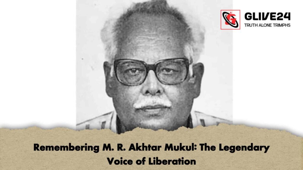 Remembering M. R. Akhtar Mukul The Legendary Voice of Liberation