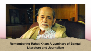 Remembering Rahat Khan A Luminary of Bengali Literature and Journalism (2)