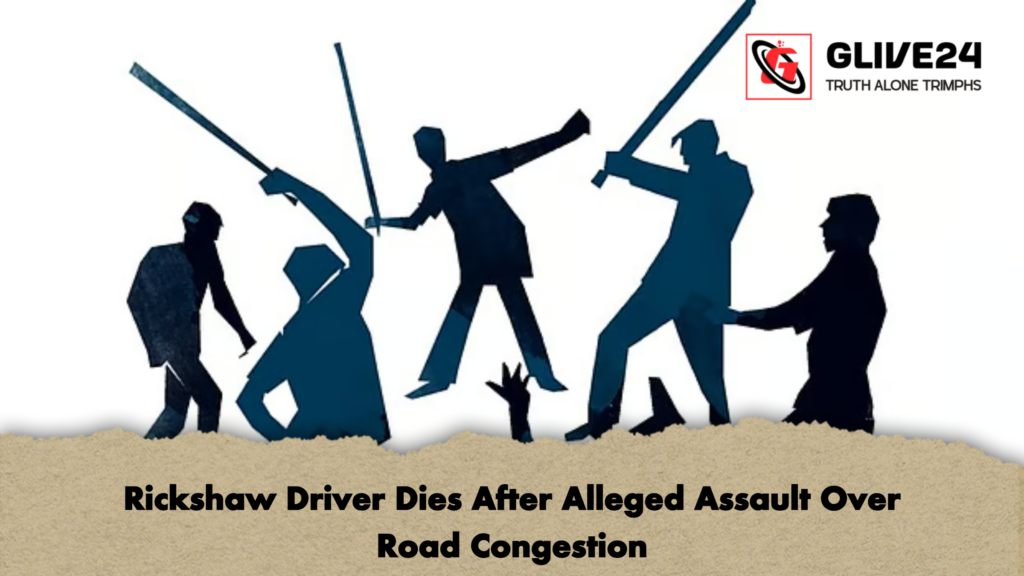 Rickshaw Driver Dies After Alleged Assault Over Road Congestion Rickshaw Driver Dies After Alleged Assault Over Road Congestion