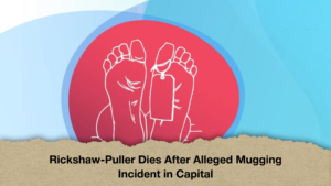 Rickshaw Puller Dies After Alleged Mugging Incident in Capital 2 Rickshaw-Puller Dies After Alleged Mugging Incident in Capital