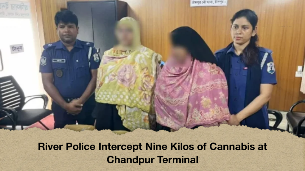 River Police Intercept Nine Kilos of Cannabis at Chandpur Terminal 2 River Police Intercept Nine Kilos of Cannabis at Chandpur Terminal