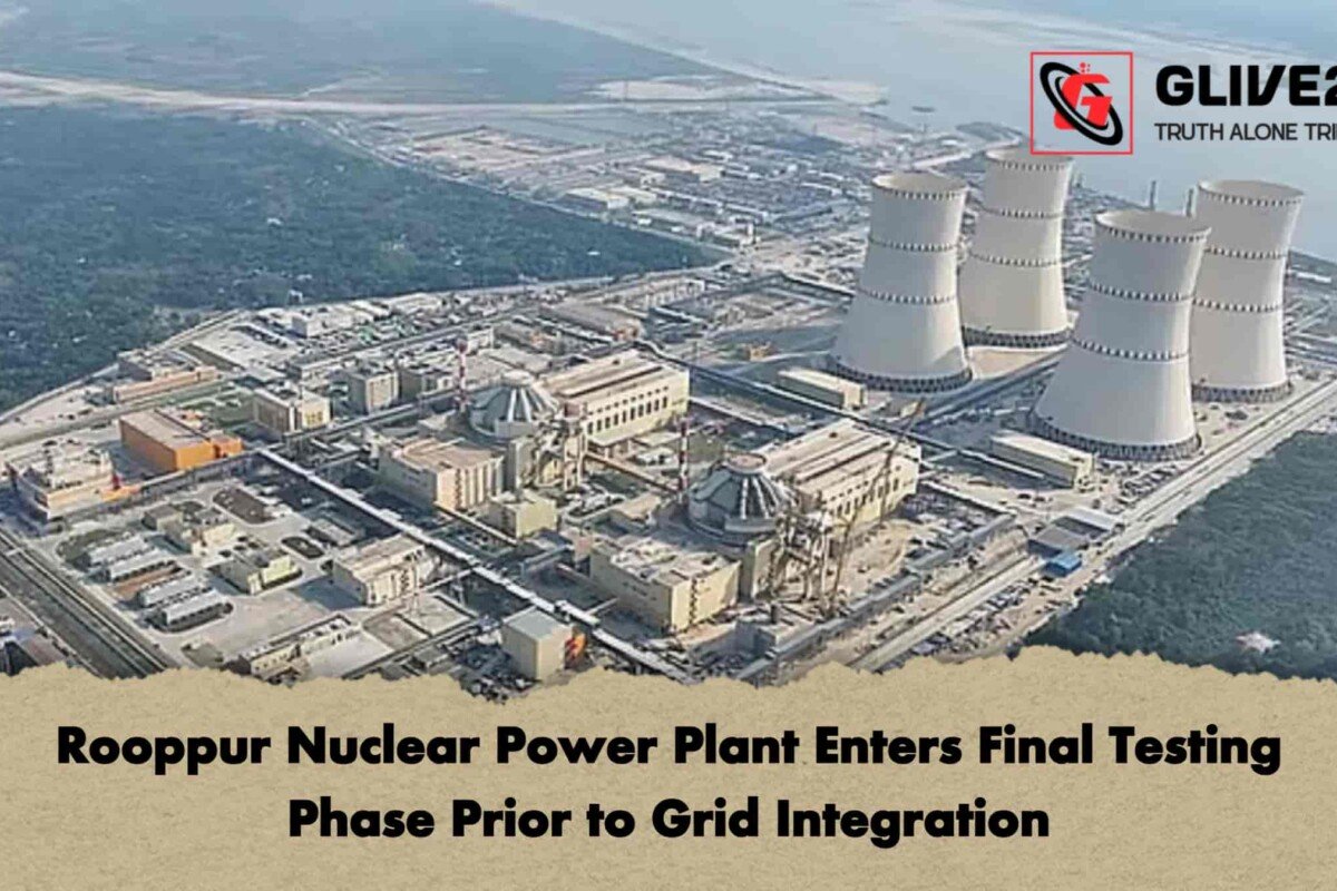 Rooppur Nuclear Power Plant Enters Final Testing Phase Prior to Grid Integration