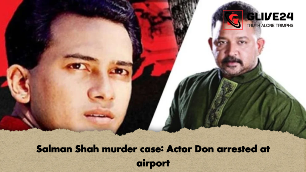 Salman Shah murder case: Actor Don arrested at airport 3 Salman Shah murder case Actor Don arrested at airport Salman Shah murder case: Actor Don arrested at airport