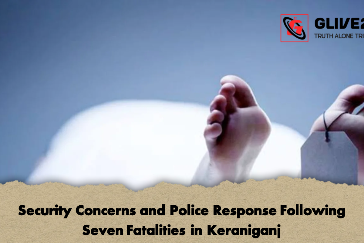 Security Concerns and Police Response Following Seven Fatalities in Keraniganj