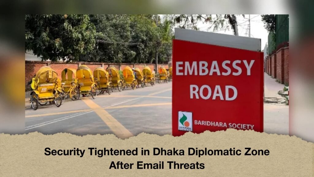 Security Tightened in Dhaka Diplomatic Zone After Email Threats