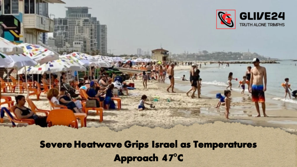Severe Heatwave Grips Israel as Temperatures Approach 47°C Severe Heatwave Grips Israel as Temperatures Approach 47°C 2 Severe Heatwave Grips Israel as Temperatures Approach 47°C