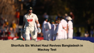 Shorifuls Six Wicket Haul Revives Bangladesh in Mackay Test Shorifuls Six Wicket Haul Revives Bangladesh in Mackay Test