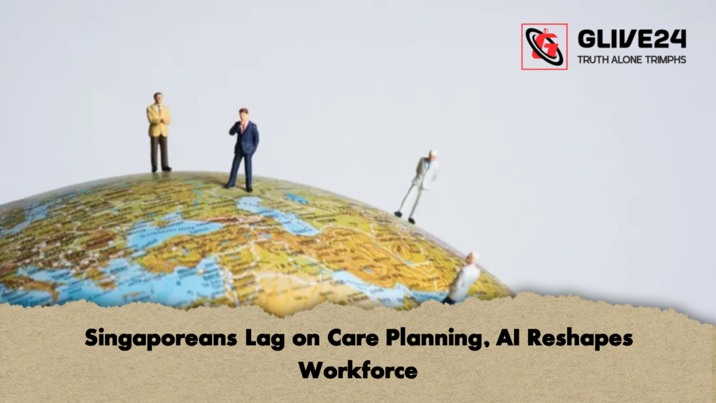 Singaporeans Lag on Care Planning AI Reshapes Workforce Singaporeans Lag on Care Planning, AI Reshapes Workforce