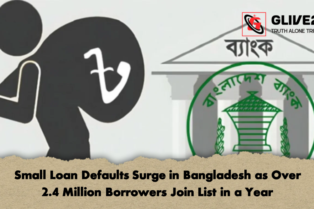 Small Loan Defaults Surge in Bangladesh as Over 2.4 Million Borrowers Join List in a Year