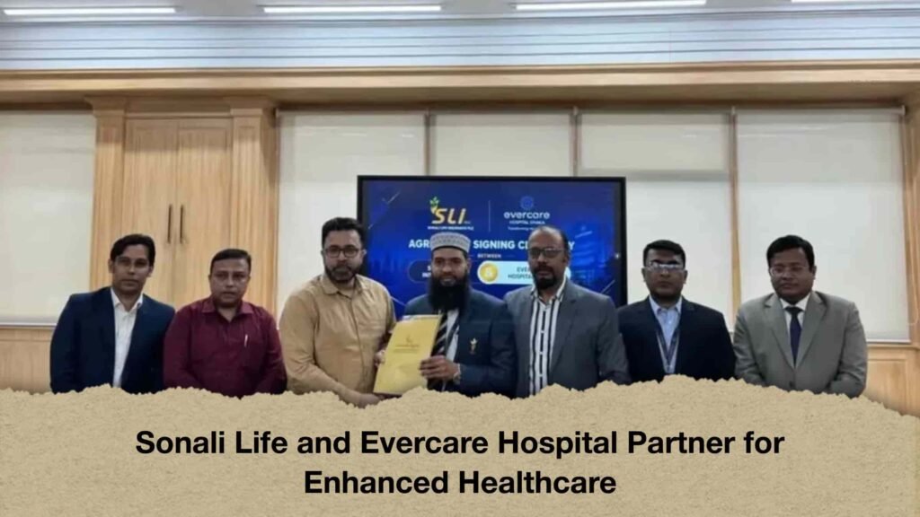 Sonali Life and Evercare Hospital Partner for Enhanced Healthcare