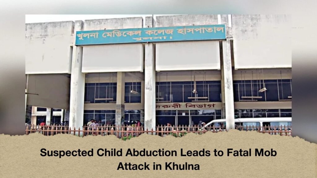 Suspected Child Abduction Leads to Fatal Mob Attack in Khulna