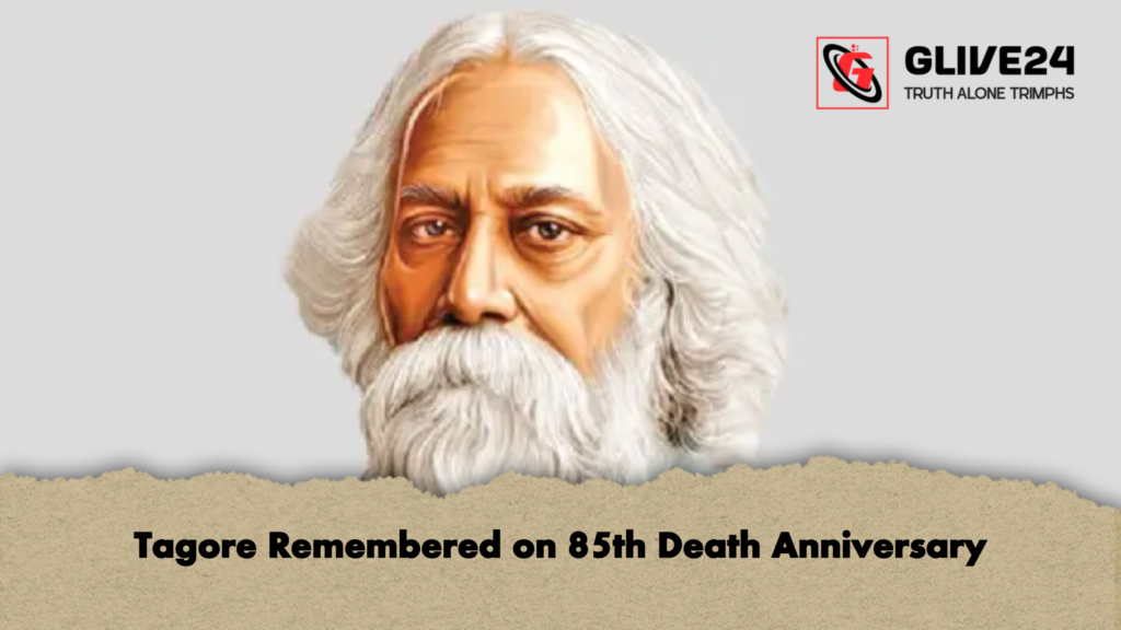 Tagore Remembered on 85th Death Anniversary Tagore Remembered on 85th Death Anniversary