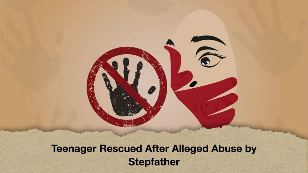 Teenager Rescued After Alleged Abuse by Stepfather