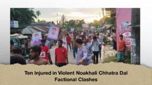 Ten Injured in Violent Noakhali Chhatra Dal Factional Clashes