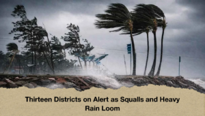 Thirteen Districts on Alert as Squalls and Heavy Rain Loom 2 Thirteen Districts on Alert as Squalls and Heavy Rain Loom