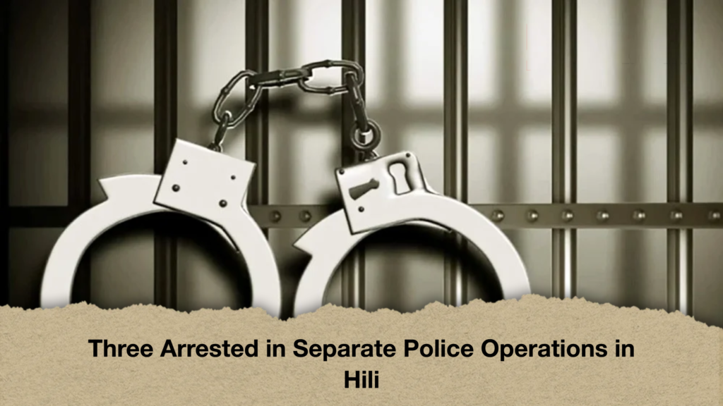 Three Arrested in Separate Police Operations in Hili Three Arrested in Separate Police Operations in Hili