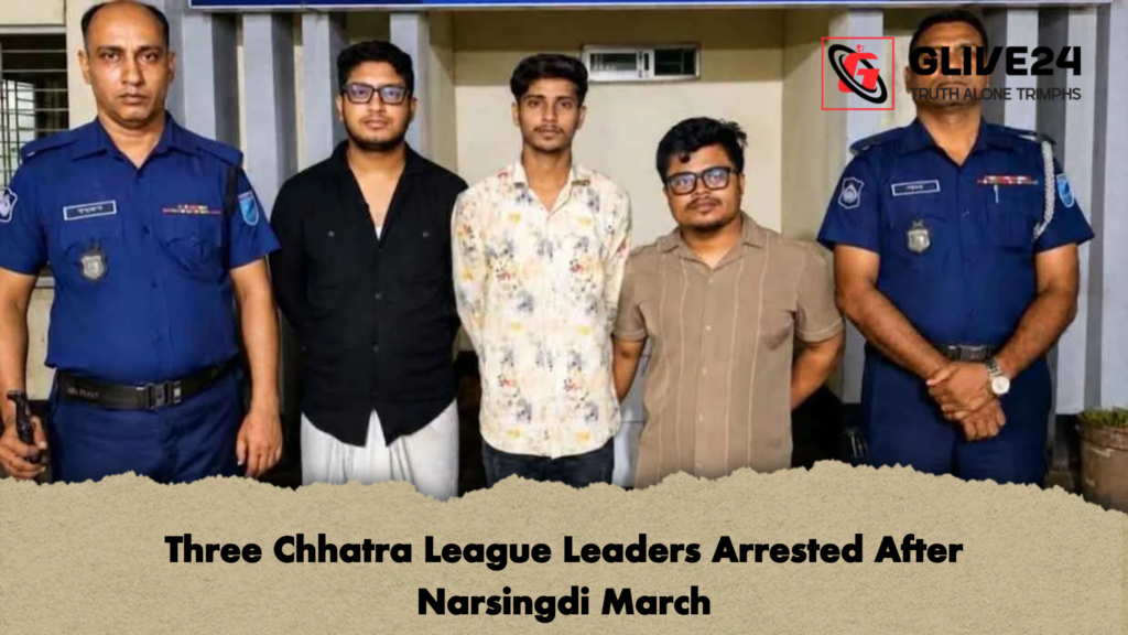 Three Chhatra League Leaders Arrested After Narsingdi March Three Chhatra League Leaders Arrested After Narsingdi March