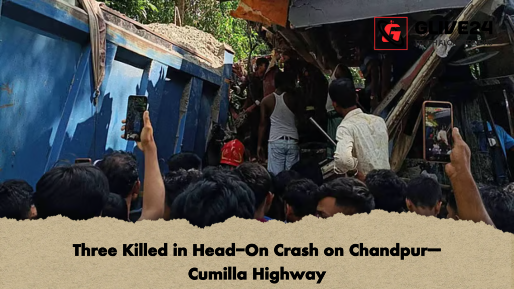 Three Killed in Head On Crash on Chandpur–Cumilla Highway Three Killed in Head-On Crash on Chandpur–Cumilla Highway
