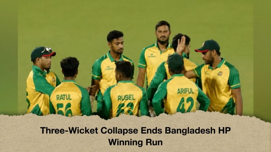 Three-Wicket Collapse Ends Bangladesh HP Winning Run