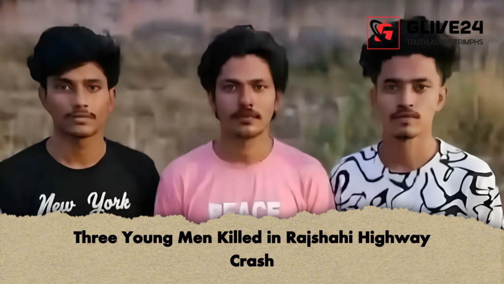 Three Young Men Killed in Rajshahi Highway Crash 2 Three Young Men Killed in Rajshahi Highway Crash