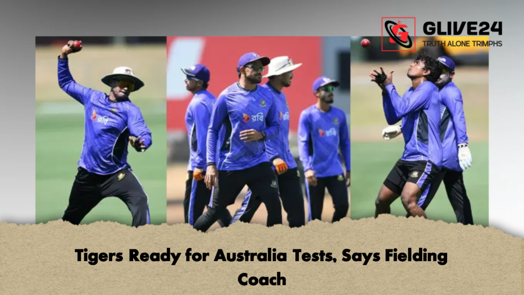 Tigers Ready for Australia Tests Says Fielding Coach 2 Tigers Ready for Australia Tests, Says Fielding Coach