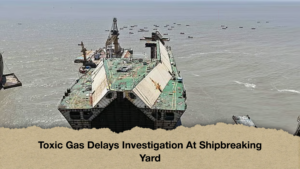 Toxic Gas Delays Investigation At Shipbreaking Yard Toxic Gas Delays Investigation At Shipbreaking Yard