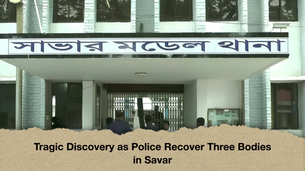 Tragic Discovery as Police Recover Three Bodies in Savar 2 Tragic Discovery as Police Recover Three Bodies in Savar