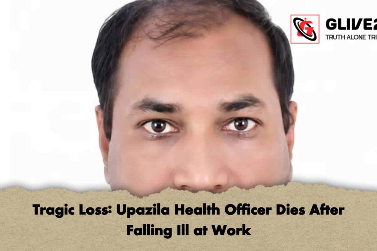 Tragic Loss: Upazila Health Officer Dies After Falling Ill at Work