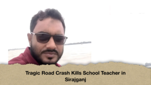 Tragic Road Crash Kills School Teacher in Sirajganj
