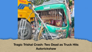 Tragic Trishal Crash Two Dead as Truck Hits Autorickshaw Tragic Trishal Crash: Two Dead as Truck Hits Autorickshaw