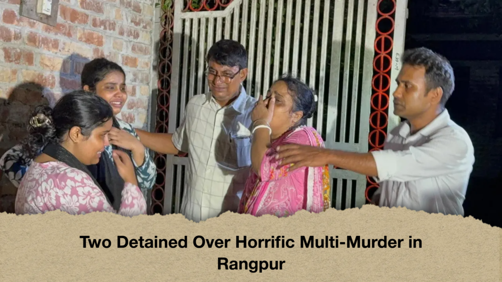 Two Detained Over Horrific Multi Murder in Rangpur Two Detained Over Horrific Multi-Murder in Rangpur