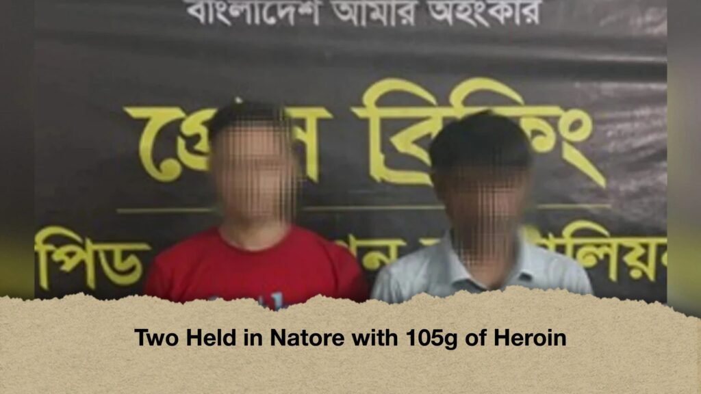 Two Held in Natore with 105g of Heroin
