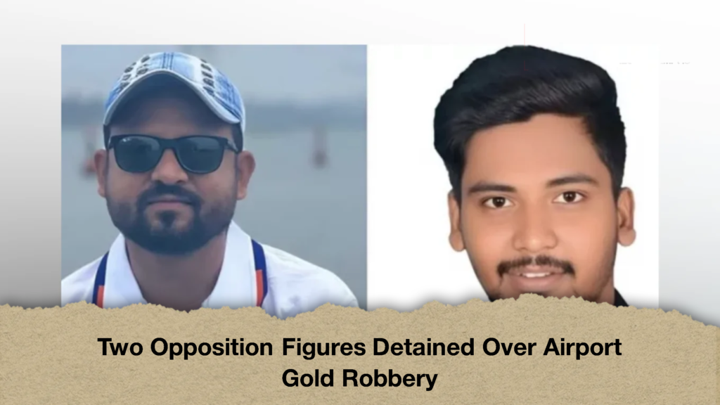 Two Opposition Figures Detained Over Airport Gold Robbery 3 Two Opposition Figures Detained Over Airport Gold Robbery (2)