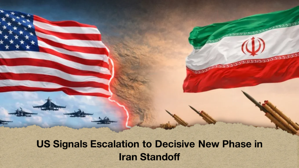 US Signals Escalation to Decisive New Phase in Iran Standoff