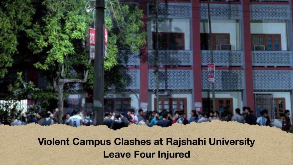 Violent Campus Clashes at Rajshahi University Leave Four Injured