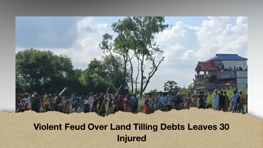 Violent Feud Over Land Tilling Debts Leaves 30 Injured