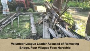 Volunteer League Leader Accused of Removing Bridge, Four Villages Face Hardship