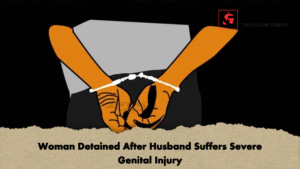 Woman Detained After Husband Suffers Severe Genital Injury 2 Woman Detained After Husband Suffers Severe Genital Injury