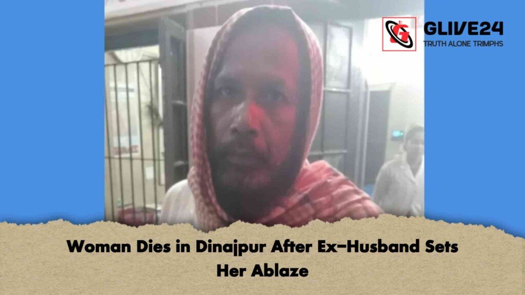 Woman Dies in Dinajpur After Ex-Husband Sets Her Ablaze