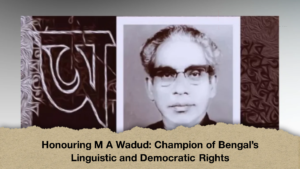 Honouring M A Wadud: Champion of Bengal's Linguistic and Democratic Rights