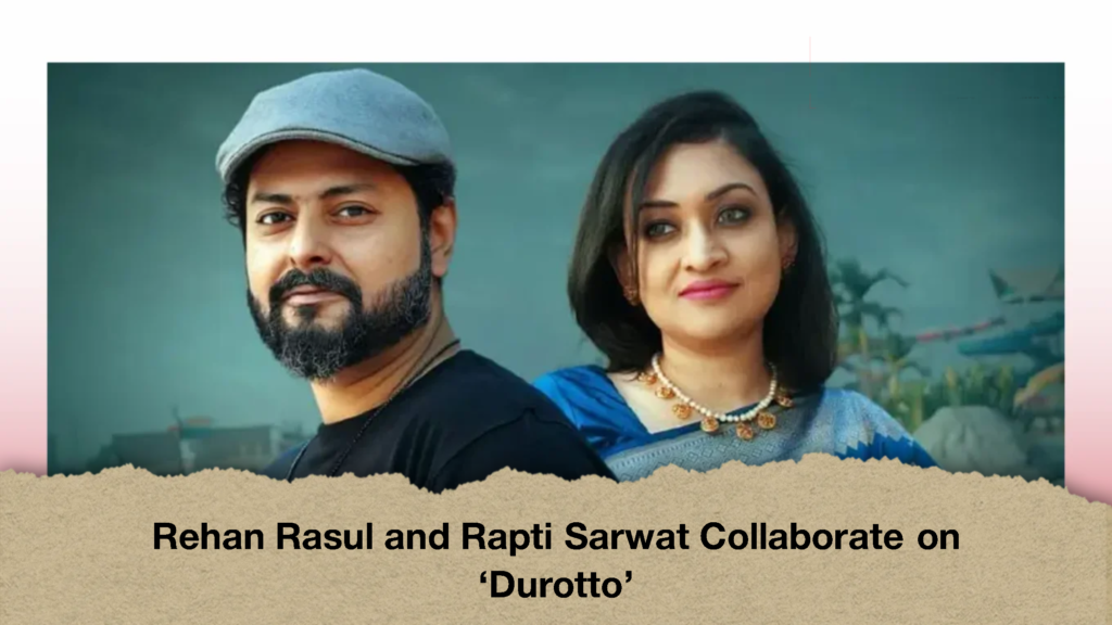 Rehan Rasul and Rapti Sarwat Collaborate on ‘Durotto’
