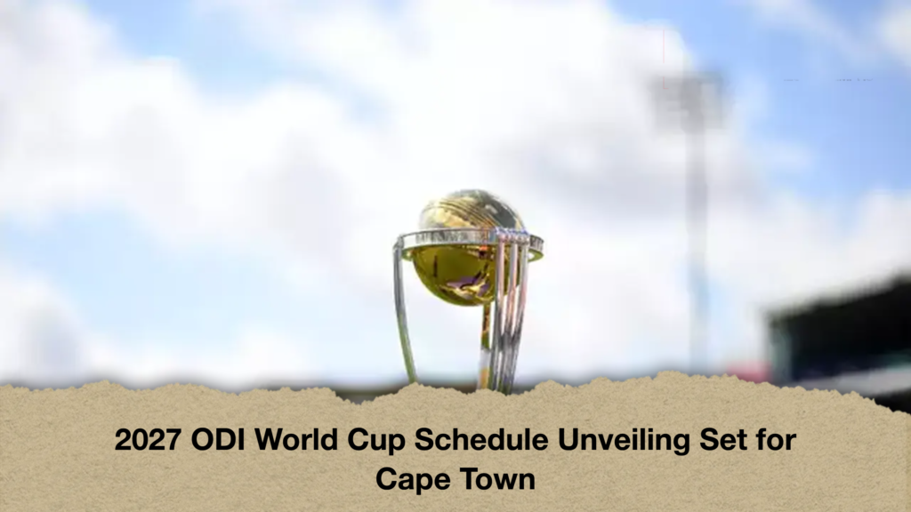 2027 ODI World Cup Schedule Unveiling Set for Cape Town