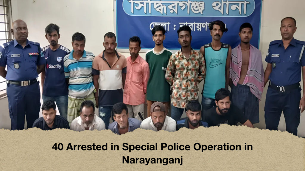 40 Arrested in Special Police Operation in Narayanganj