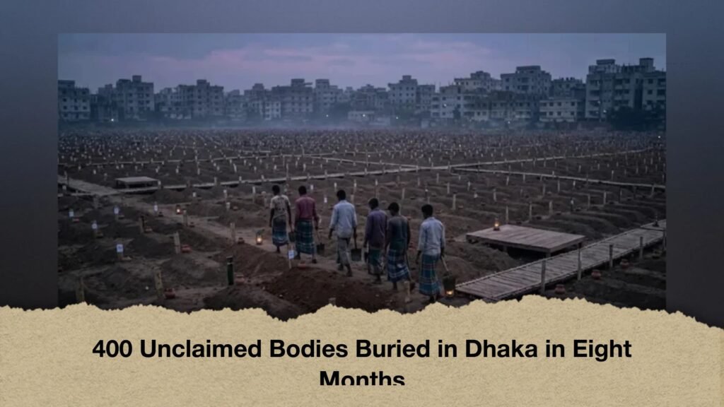 400 Unclaimed Bodies Buried in Dhaka in Eight Months