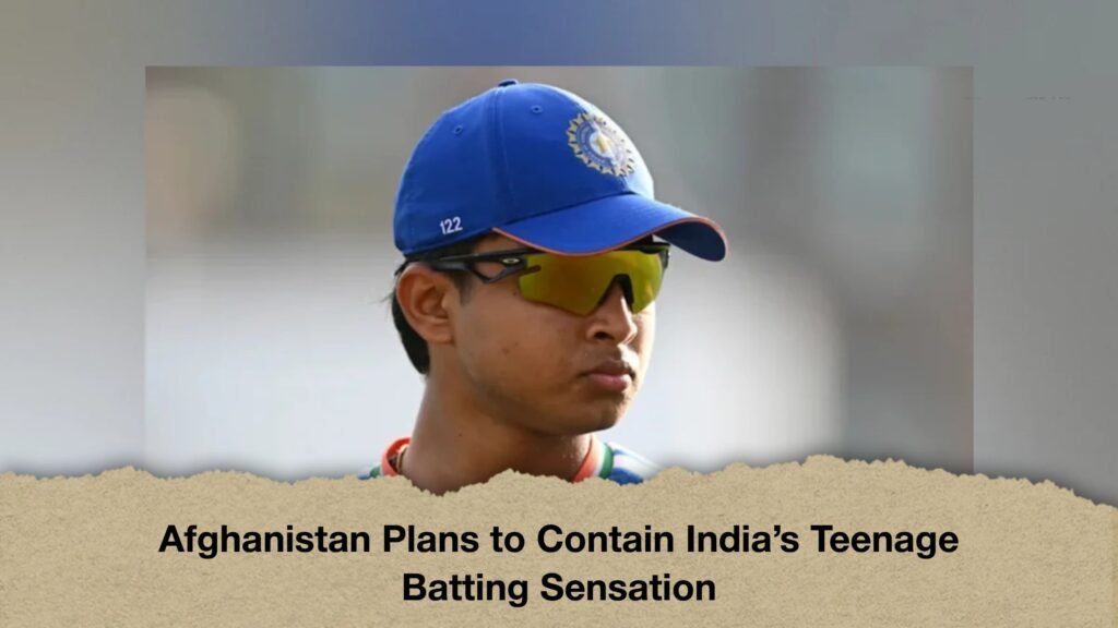Afghanistan Plans to Contain India’s Teenage Batting Sensation