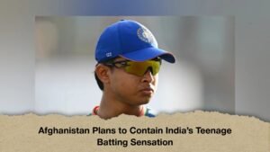 Afghanistan Plans to Contain India’s Teenage Batting Sensation