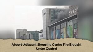 Airport-Adjacent Shopping Centre Fire Brought Under Control