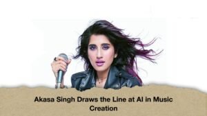 Akasa Singh Draws the Line at AI in Music Creation